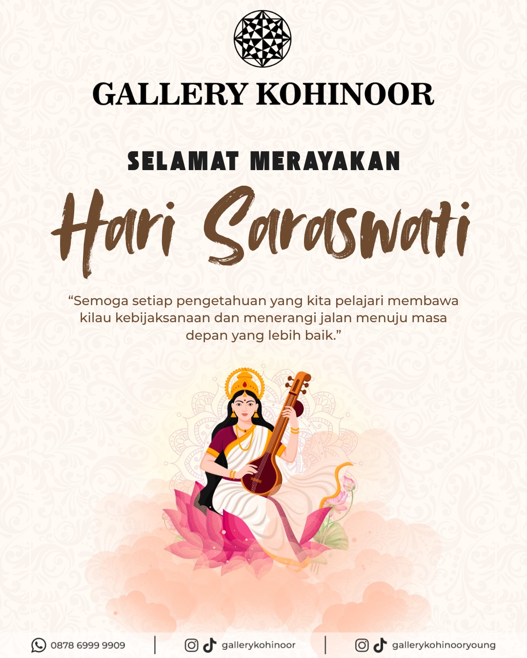 Selamat Hari Raya Saraswati 🙏📖
Semoga ilmu membawa kemakmuran dan kehidupan yang penuh makna ✨
Di Hari Raya Saraswati, kita merayakan cahaya ilmu pengetahuan yang menerangi kehidupan. Seperti emas yang berharga dan tak lekang oleh waktu, ilmu adalah kekayaan sejati yang semakin diasah akan semakin bersinar.
Mari kita hiasi hari suci ini dengan kebijaksanaan, ketulusan, dan semangat untuk terus belajar. Karena seperti emas, pengetahuan yang kita miliki akan selalu menjadi investasi paling berharga dalam hidup.