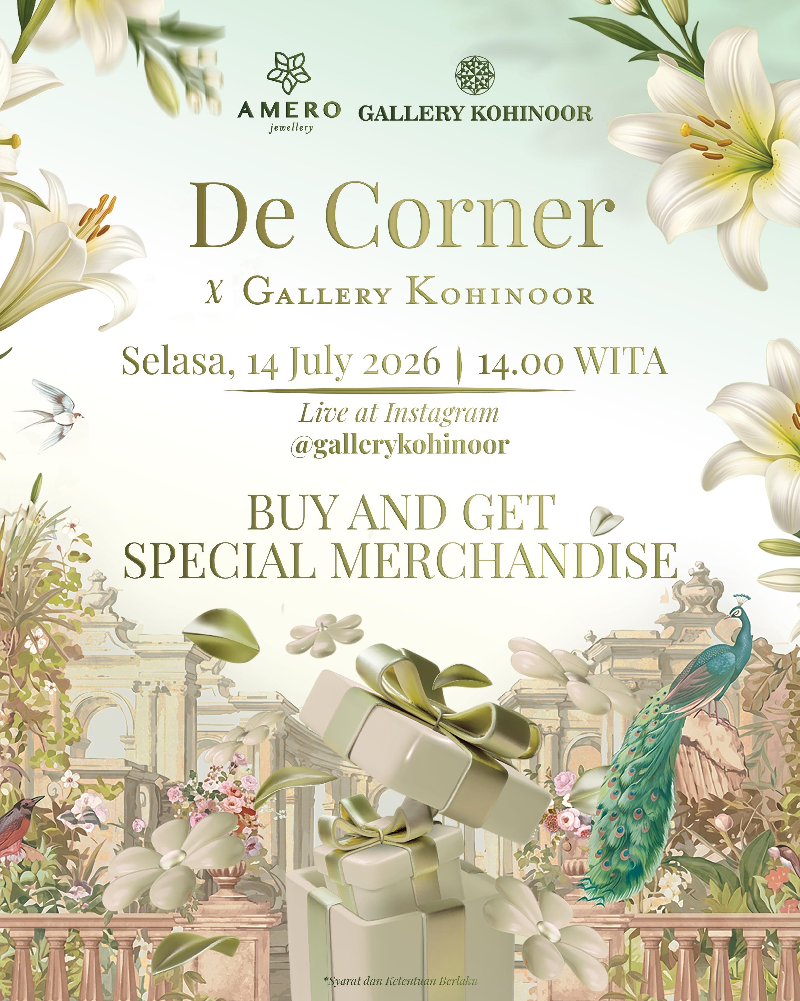 ✨ De Corner x Gallery Kohinoor ✨

Saatnya menikmati pengalaman belanja yang lebih spesial! 💛

Gallery Kohinoor berkolaborasi dengan De Corner untuk menghadirkan Instagram Live Special dengan penawaran eksklusif yang sayang untuk dilewatkan.

📅 Selasa, 14 Juli 2026
🕑 14.00 WITA
📍 Live di Instagram @gallerykohinoor 
.
@degoldjakarta 
@amerojewellery 
.
🎁 BUY AND GET SPECIAL MERCHANDISE untuk setiap pembelian selama live berlangsung.

Persediaan terbatas, jadi jangan sampai ketinggalan!
Yuk, temukan koleksi perhiasan favoritmu dan nikmati hadiah spesial hanya di momen kolaborasi ini. Sampai jumpa di live ya! 💍✨

*Syarat & ketentuan berlaku.

#gallerykohinoor #tokoemasbali #amerojewellery #sobatgk #ameromate